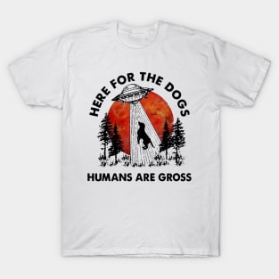 UFO here for the dogs humans are gross T-Shirt